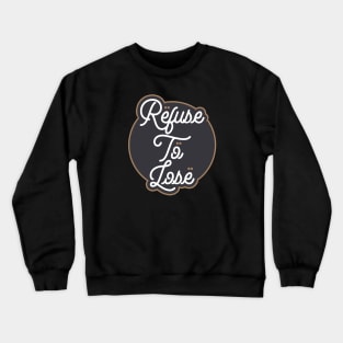 Refuse To Lose Crewneck Sweatshirt